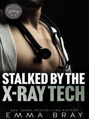 cover image of Stalked by the X-Ray Tech